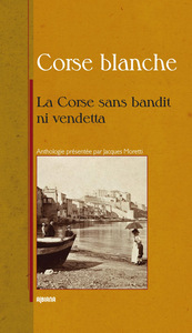 Corse blanche - La Corse sans bandits ni vendetta – Anthologie