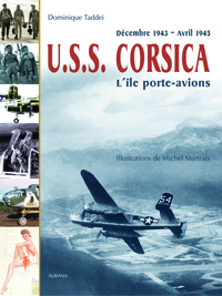 USS CORSICA  L'ILE PORTE-AVIONS  DECEMBRE 1943  AVRIL 1945