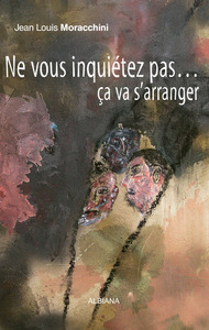 Ne vous inquiétez pas... ça va s’arranger
