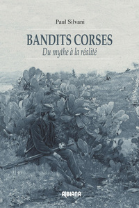 Bandits corses - Du mythe à la réalité