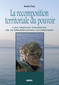 La recomposition territoriale du pouvoir - Les régions insulaires de la Mediterranée occidentale
