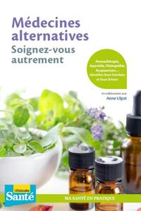 MEDECINES ALTERNATIVES, SOIGNEZ-VOUS AUTREMENT - AROMATHERAPIE, AYURVEDA, OSTEOPATHIE, ACUPUNCTURE..