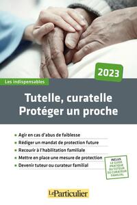 TUTELLE, CURATELLE : PROTEGER UN PROCHE