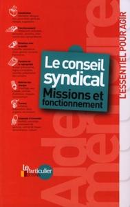 LE CONSEIL SYNDICAL : MISSIONS ET FONCTIONNEMENT. L'ESSENTIEL POUR AGIR