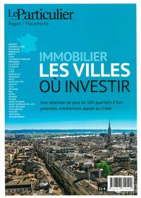 IMMOBILIER, LES VILLES OU INVESTIR - UNE SELECTION DE PLUS DE 100 QUARTIERS A FORT POTENTIEL, ENTIER