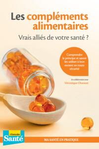 LES COMPLEMENTS ALIMENTAIRES - VRAIS ALLIES DE VOTRE SANTE ? - COMPRENDRE LE PRINCIPE ET SAVOIR LES