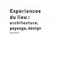 EXPERIENCES DU LIEU : ARCHITECTURE, PAYSAGE, DESIGN