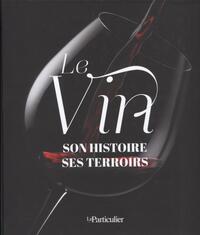 LE VIN : SON HISTOIRE, SES TERROIRS