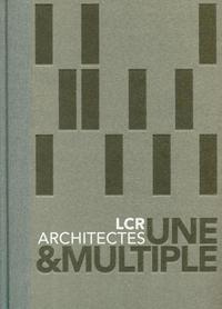 LCR ARCHITECTES - UNE ET MULTIPLE