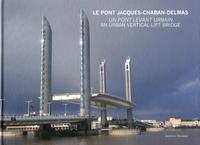 LE PONT JACQUES CHABAN-DELMAS. UN PONT LEVANT URBAIN - AN URBAN VERTICAL-LIFT BR