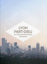 LYON PART-DIEU - UN COEUR METROPOLITAIN REINVENTE.