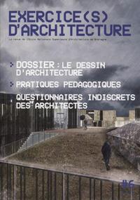 EXERCICE(S) D'ARCHITECTURE - N 6 - DOSSIER : LE DESSIN D'ARCHITECTURE. PRATIQUES PEDAGOGIQUES. QUEST