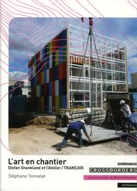 L'ART EN CHANTIER - STEFAN SHANKLAND ET L'ATELIER/TRANS305.