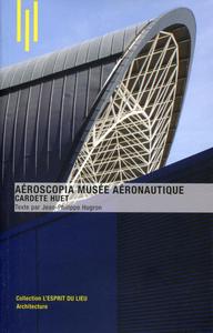 AEROSCOPIA MUSEE AERONAUTIQUE - CARDETE ET HUET.