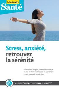 STRESS, ANXIETE, RETROUVEZ LA SERENITE - DECRYPTER LES RESSORTS DU STRESS ET DE L'ANXIETE EN APPRENA