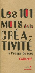 LES 101 MOTS DE LA CREATIVITE A L'USAGE DE TOUS