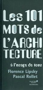 LES 101 MOTS DE L'ARCHITECTURE A L'USAGE DE TOUS