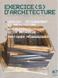 EXERCICE(S) D'ARCHITECTURE 7 - DOSSIER : DETOURNEMENT ET ARCHITECTURE. ACTUALITES DE LA RECHERCHE. P