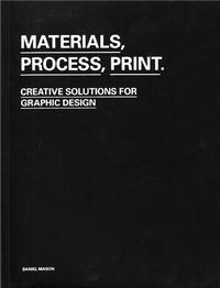 Materials, Process, Print - Creative Solutions for Graphic Design /anglais
