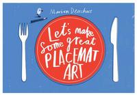 Let's Make Some Great Placemat Art /anglais
