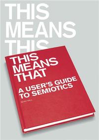 This Means, This Means That: A User's Guide to Semiotics /anglais