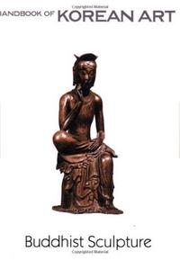 Buddhist Sculpture Handbook of Korean Art /anglais
