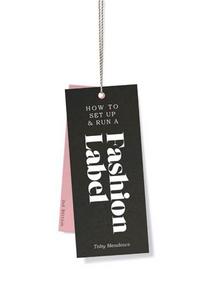 How to Set up & Run a Fashion Label /anglais