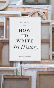 How to Write Art History (2nd Ed.) /anglais