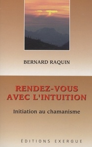RENDEZ-VOUS AVEC L'INTUITION - INITIATION AU CHAMANISME