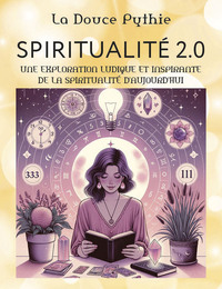 SPIRITUALITE 2.0 - UNE EXPLORATION LUDIQUE ET INSPIRANTE DE LA SPIRITUALITE D'AUJOURD'HUI