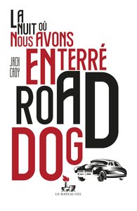 LA NUIT OU NOUS AVONS ENTERRE ROAD DOG