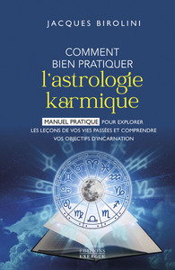 Comment bien pratiquer l'astrologie karmique - Manuel pour explorer les leçons de vos vies passées et comprendre vos objectifs d'inc