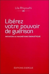 Libérez votre pouvoir de guérison, Initiation au magnétisme énergétique