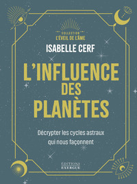 L'influence des planètes - Décrypter les cycles astraux qui nous façonnent