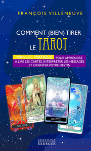 Comment bien tirer le Tarot de Marseille - Manuel Pratique pour apprendre à lire les cartes, interpr