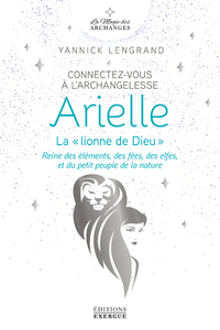 Connectez-vous à l'archangelesse Arielle - Reine des éléments, des fées, des elfes