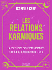 Les relations karmiques - Découvrez les différentes relations karmiques et vos contrats d'âmes