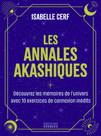 LES ANNALES AKASHIQUES - DECOUVRIR LES MEMOIRES DE L'UNIVERS AVEC DES EXERCICES DE CONNEXION INEDITS