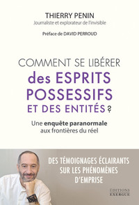 Comment se libérer des esprits possessifs et des entités ? - Une enquête paranormale aux frontières du réel