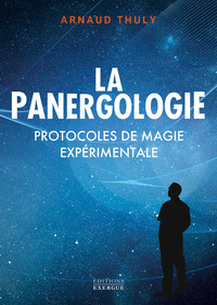 La Panergologie - Protocoles de magie expérimentale - Nouvelle édition