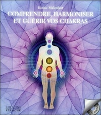COMPRENDRE, HARMONISER ET GUERIR VOS CHAKRAS + CD