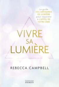 Vivre sa Lumière - Le guide des artisans de lumière pour répondre à l'appel de votre âme