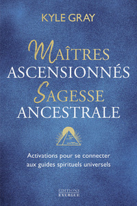 MAITRES ASCENSIONNES, SAGESSE ANCESTRALE - ACTIVATIONS POUR SE CONNECTER AUX GUIDES SPIRITUELS UNIVE