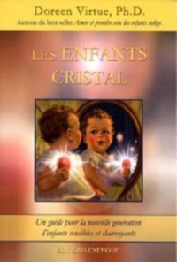 Les enfants cristal - Un guide pour la nouvelle génération d'enfants sensibles et clairvoyants
