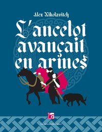 L'ANCELOT AVANCAIT EN ARMES