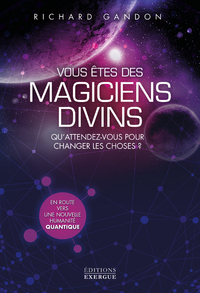 Vous êtes des magiciens divins - Qu'attendez-vous pour changer les choses ?