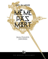ROIS DU MONDE, TOME 1 - MEME PAS MORT
