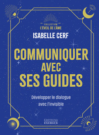 Communiquer avec ses guides - Développer le dialogue avec l'invisible