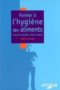 FORMER A L'HYGIENE DES ALIMENTS.CONCEVOIR,PLANIFIER, ANIMER, EVALUER