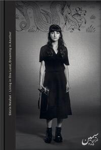 Shirin Neshat Living in One Land, Dreaming in Another /anglais